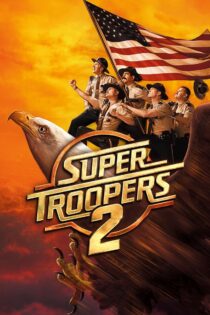 دانلود فیلم Super Troopers 2 2018 سربازان فوق‌العاده ۲