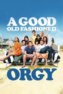 دانلود فیلم A Good Old Fashioned Orgy 2011 عیاشی خوب قدیمی از مد افتاده