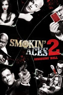 دانلود فیلم Smokin’ Aces 2: Assassins’ Ball 2010 آس‌های دودی ۲: توپ قاتلان